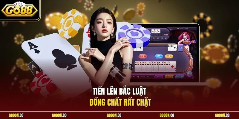 Tiến lên Bắc luật đồng chất rất chặt